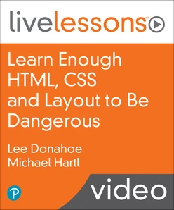 Learn Enough HTML, CSS and Layout to Be Dangerous: An Introduction to Modern Website Creation and Templating Systems