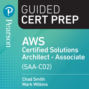 AWS Certified Solutions Architect - Associate (SAA-C02) Guided Cert Prep