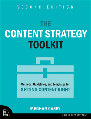 The Content Strategy Toolkit: Methods, Guidelines, and Templates for Getting Content Right, 2nd Edition