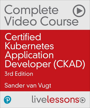 Certified Kubernetes Application Developer (CKAD), 3rd Edition