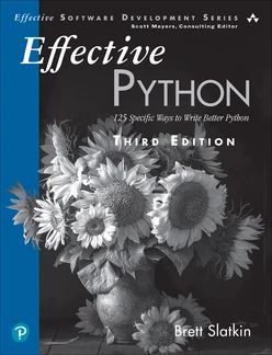 Effective Python: 125 Specific Ways to Write Better Python, 3rd Edition