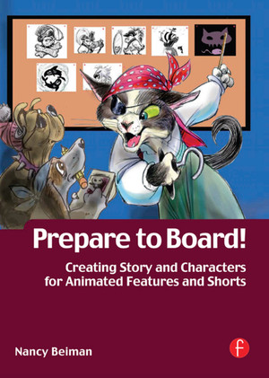 Prepare to Board! Creating Story and Characters for Animation Features and Shorts
