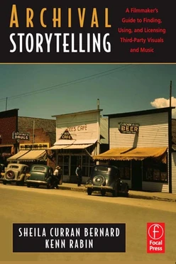 Archival Storytelling: A Filmmaker's Guide to Finding, Using, and Licensing Third-Party Visuals and Music