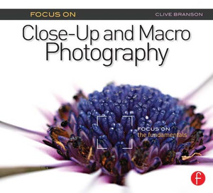 Focus On Close-Up and Macro Photography (Focus On series)