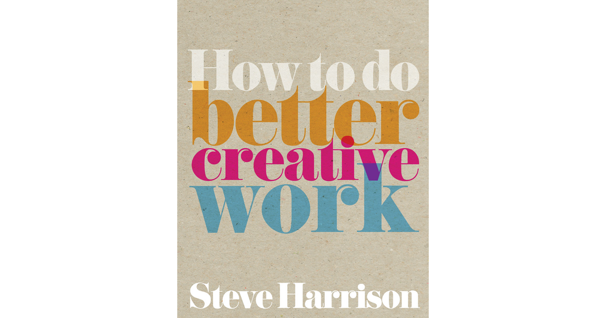 How to do Better Creative Work [Book]