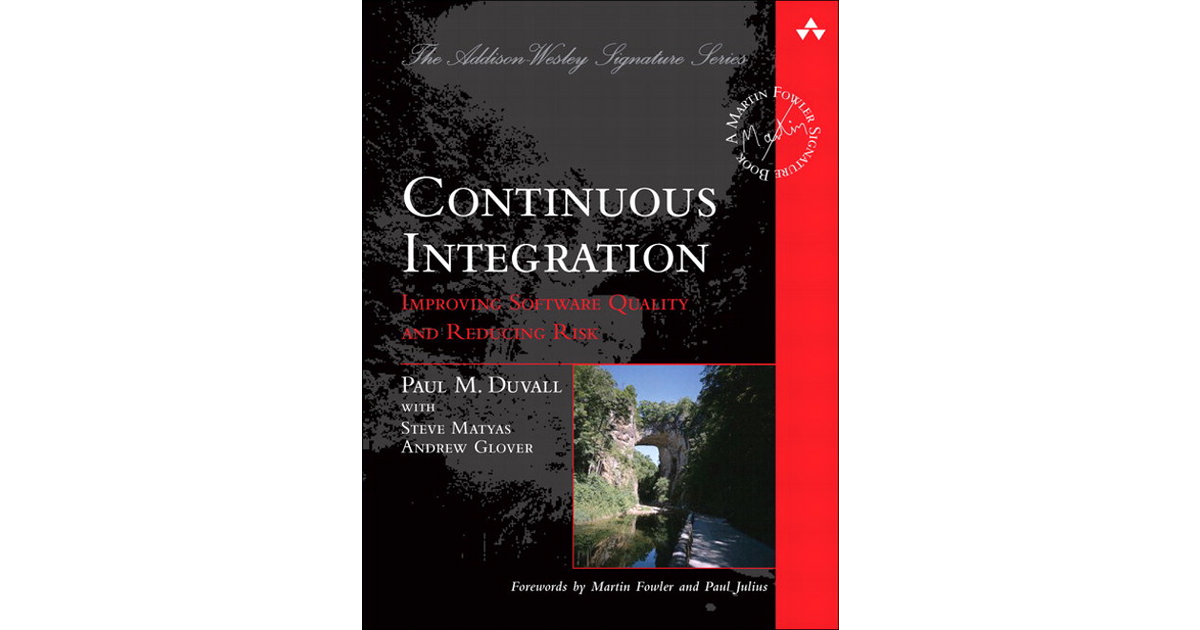 Continuous Integration: Improving Software Quality and Reducing Risk [Book]