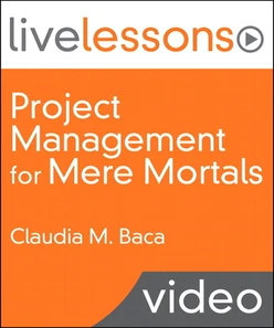 Project Management for Mere Mortals(R) (Video LiveLessons)