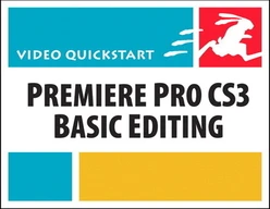 Premiere Pro CS3 Basic Editing: Video QuickStart