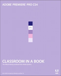Adobe® Premiere® Pro CS4 Classroom in a Book®