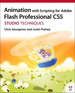 Animation with Scripting for Adobe Flash Professional CS5 Studio Techniques