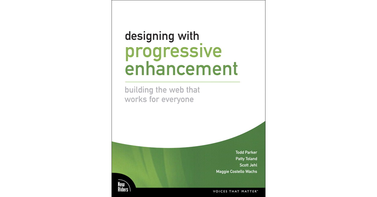 Designing with Progressive Enhancement: Building the Web that Works for ...