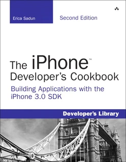 The iPhone™ Developer’s Cookbook: Building Applications with the iPhone 3.0 SDK, Second Edition