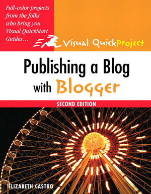 Publishing a Blog with Blogger: Visual QuickProject Guide, Second Edition