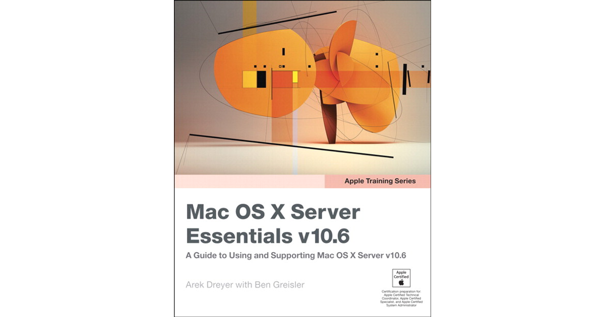 Apple Training Series Mac OS X Server Essentials v10.6: A Guide to ...