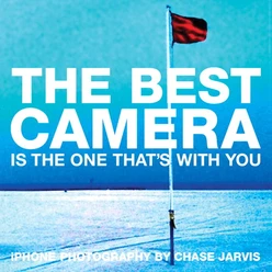 The Best Camera Is The One That’s With You: iPhone Photography