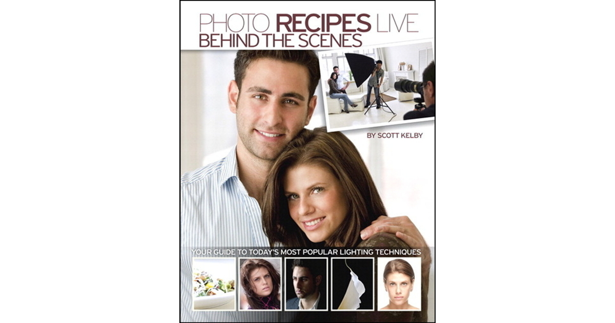 Photo Recipes Live: Behind the Scenes: Your Guide to Today's Most ...