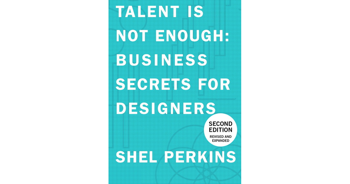 Talent Is Not Enough: Business Secrets For Designers, Second Edition [Book]