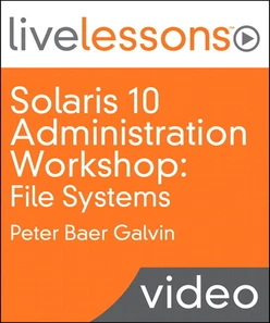 Solaris 10 Administration Workshop LiveLessons (Video Training): File Systems