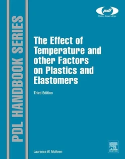The Effect of Temperature and other Factors on Plastics and Elastomers, 3rd Edition