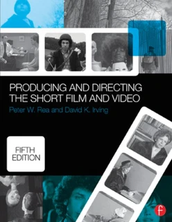 Producing and Directing the Short Film and Video, 5th Edition