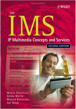 The IMS: IP Multimedia Concepts And Services, Second Edition