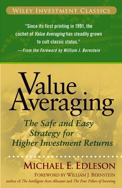 Value Averaging: The Safe and Easy Strategy for Higher Investment Returns