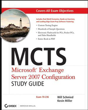 MCTS Microsoft® Exchange Server 2007 Configuration: Study Guide, (Exam 70-236)