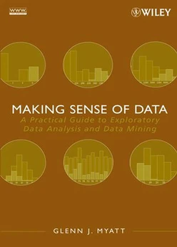 Making Sense of Data: A Practical Guide to Exploratory Data Analysis and Data Mining