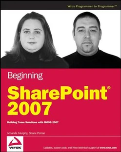 Beginning SharePoint® 2007: Building Team Solutions with MOSS 2007