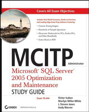 MCITP Administrator: Microsoft® SQL Server™ 2005 Optimization and Maintenance (70-444): Study Guide