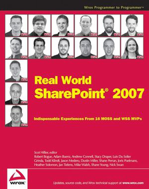 Real World SharePoint® 2007: Indispensable Experiences from 16 MOSS and WSS MVPs