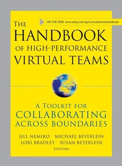The Handbook of High Performance Virtual Teams: A Toolkit for Collaborating Across Boundaries
