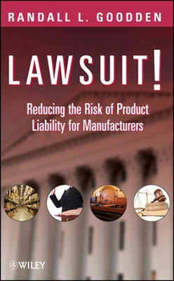 Lawsuit!: Reducing the Risk of Product Liability for Manufacturers
