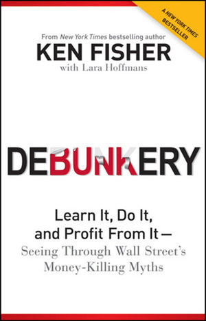 Debunkery: Learn It, Do It, and Profit From It—Seeing Through Wall Street's Money-Killing Myths