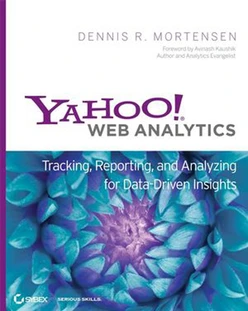 Yahoo!® Web Analytics: Tracking, Reporting, and Analyzing for Data-Driven Insights