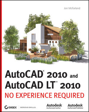 AutoCAD® 2010 and AutoCAD LT® 2010: No Experience Required