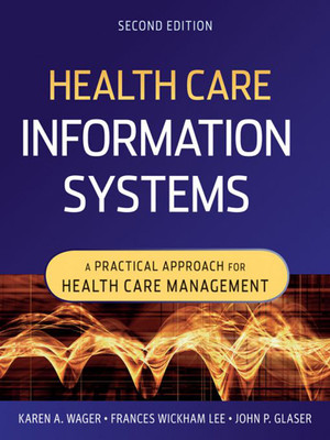 Health Care Information Systems: A Practical Approach for Health Care Management, 2nd Edition