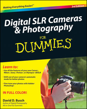 Digital SLR Cameras & Photography For Dummies®, 3rd Edition