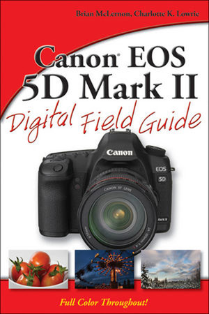 Canon® EOS 5D Mark II Digital Field Guide