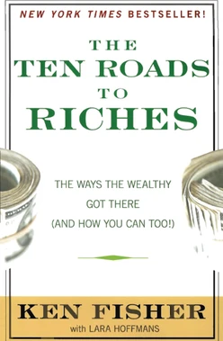 The Ten Roads to Riches: The Ways the Wealthy Got There (And How You Can Too!)