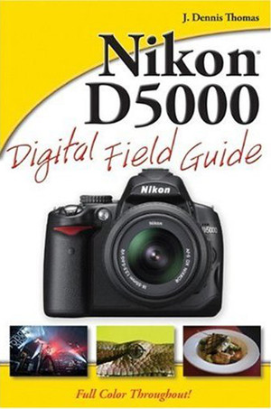 Nikon® D5000 Digital Field Guide