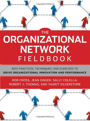 The Organizational Network Fieldbook: Best Practices, Techniques, and Exercises to Drive Organizational Innovation and Performance
