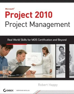 Microsoft® Project 2010 Project Management: Real World Skills for Certification and Beyond