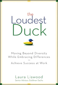 The Loudest Duck: Moving Beyond Diversity while Embracing Differences to Achieve Success at Work