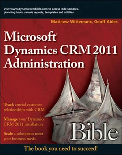 Microsoft® Dynamics CRM 2011 Administration Bible