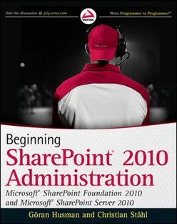 Beginning SharePoint® 2010 Administration™: Microsoft® SharePoint® Foundation 2010 and Microsoft® SharePoint® Server 2010