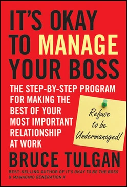 It's Okay to Manage Your Boss: The Step-by-Step Program for Making the Best of Your Most Important Relationship at Work