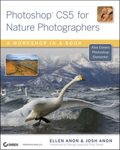 Photoshop® CS5 for Nature Photographers: A Workshop in a Book