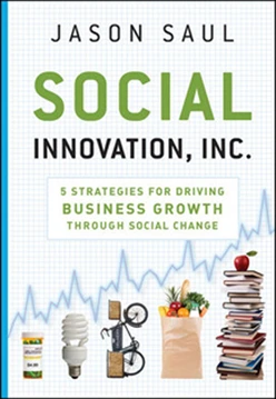 Social Innovation, Inc.: 5 Strategies for Driving Business Growth through Social Change