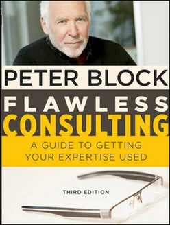 Flawless Consulting: A Guide to Getting Your Expertise Used, Third Edition